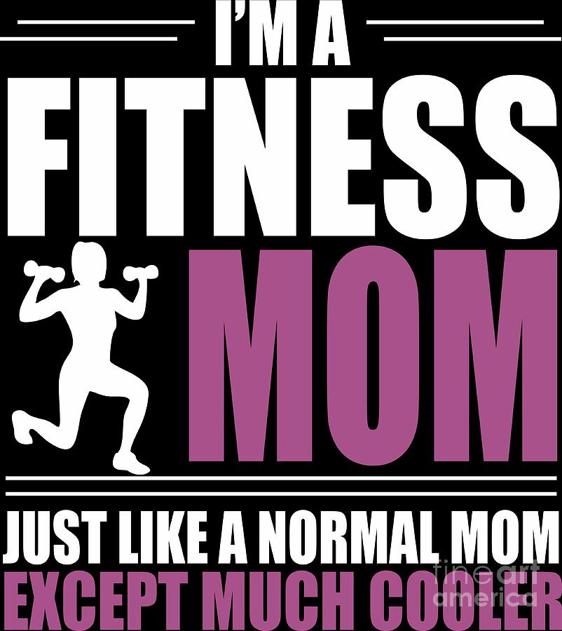 Fitness Quotes For Moms Fit Mom Cool Gift For Gym Loving Moms Digital Art By Dusan Vrdelja | Pixels