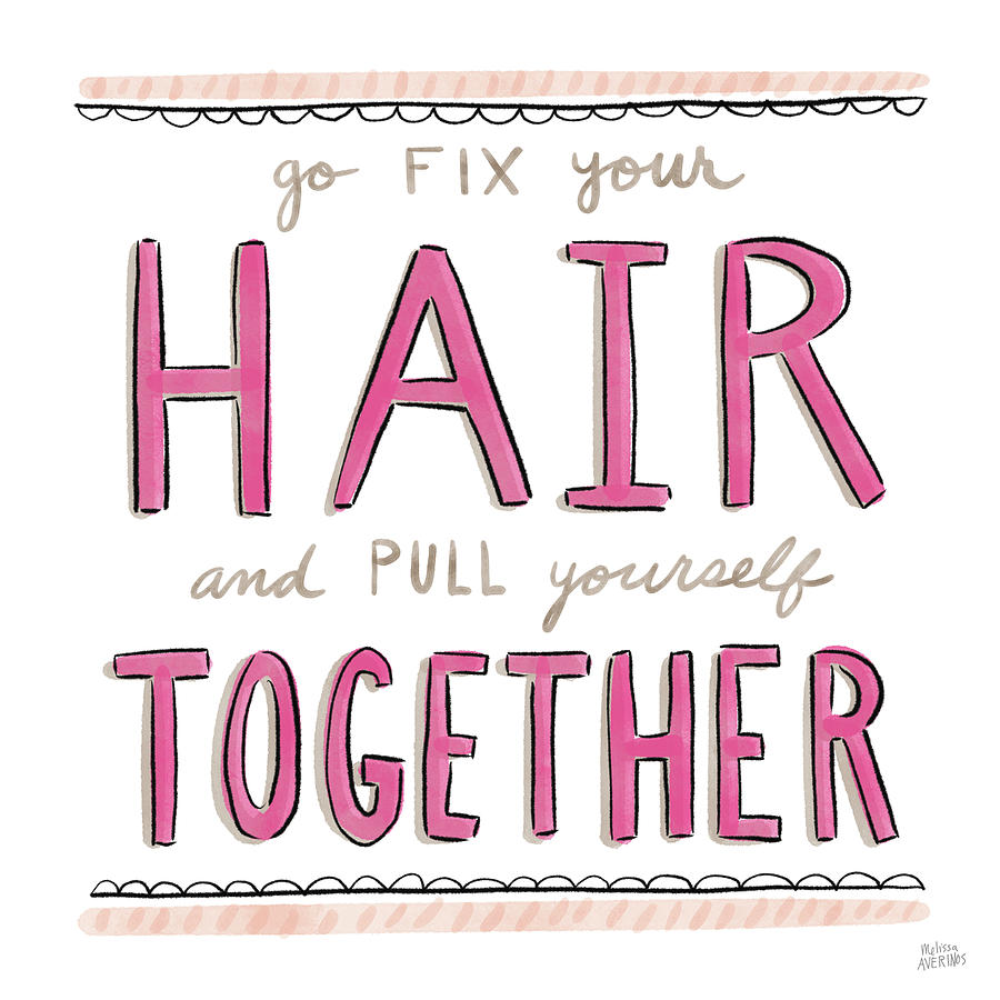 Inspirational Painting - Fix Your Hair by Melissa Averinos