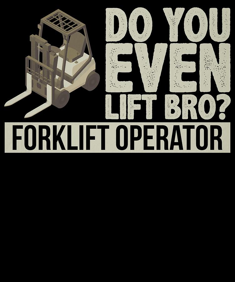 Forklift Operators Do You Even Lift Bro Forklift Driver Drawing by ...