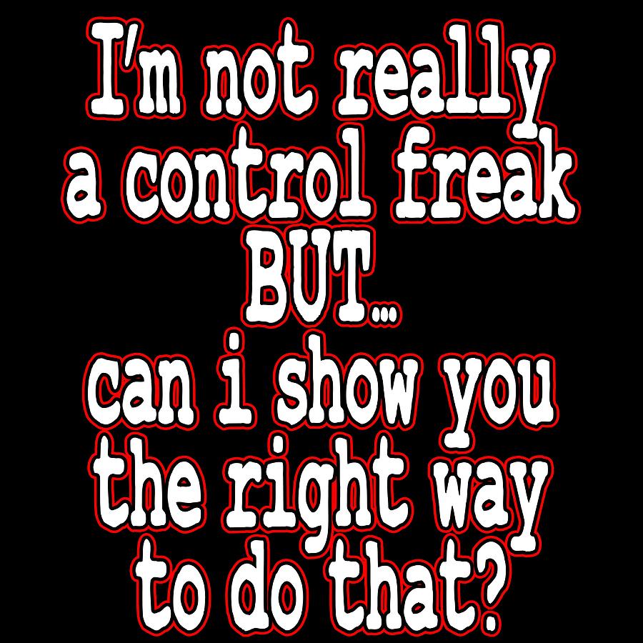 freaking-tshirt-saying-im-not-really-a-control-freak-but-can-i-show-you