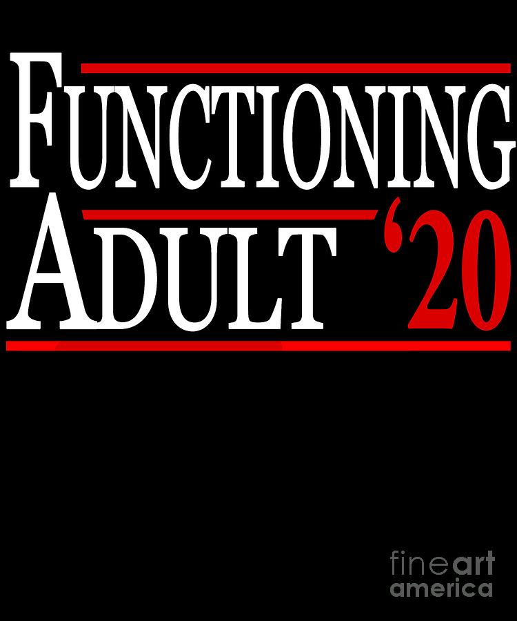 Functioning Adult 2020 by Flippin Sweet Gear Functioning Adult 2020 by Flippin Sweet Gear