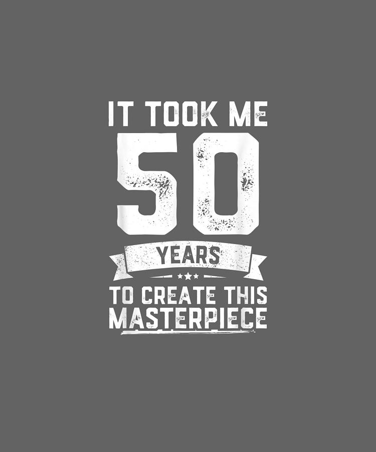 Funny 50 Years Old Joke T Shirt 50th Birthday Gag T Idea Digital Art By Do David 