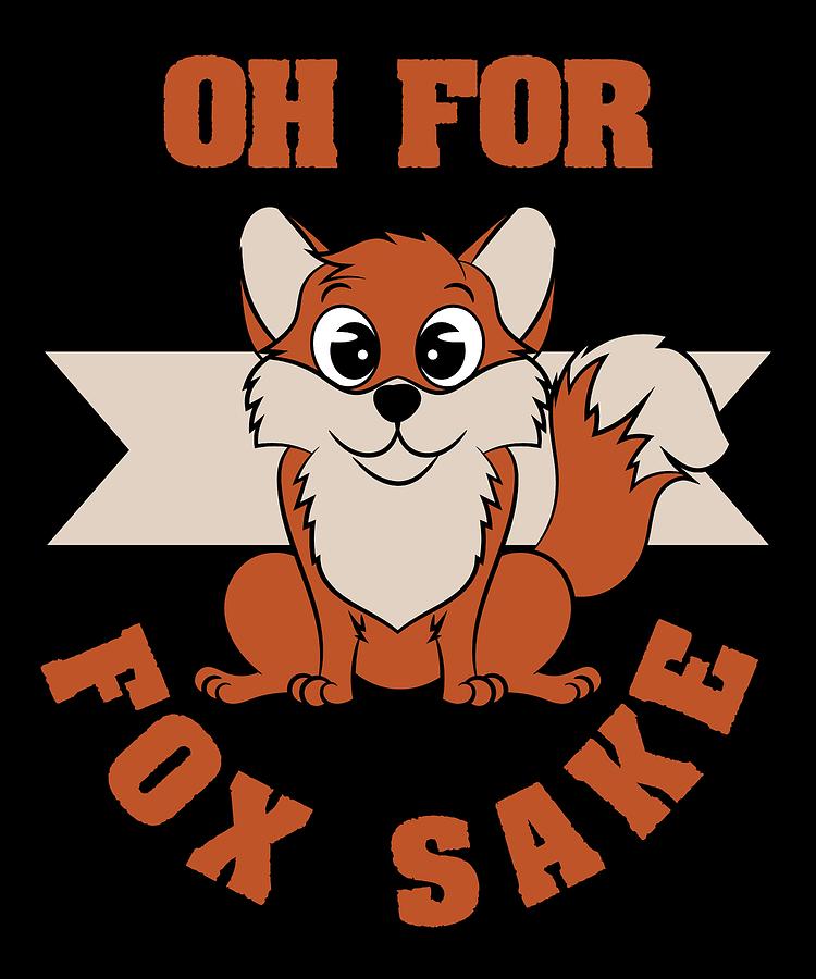 Funny And Furry Kawaii Fox Saying Oh For Fox Sake Good For Pet