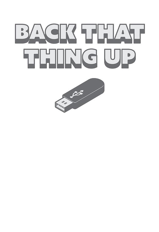 Back-up Digital Art - Funny Back That Thing Up Usb Drive Stick by Passion Loft Back-up Digital Art - Funny Back That Thing Up Usb Drive Stick by Passion Loft