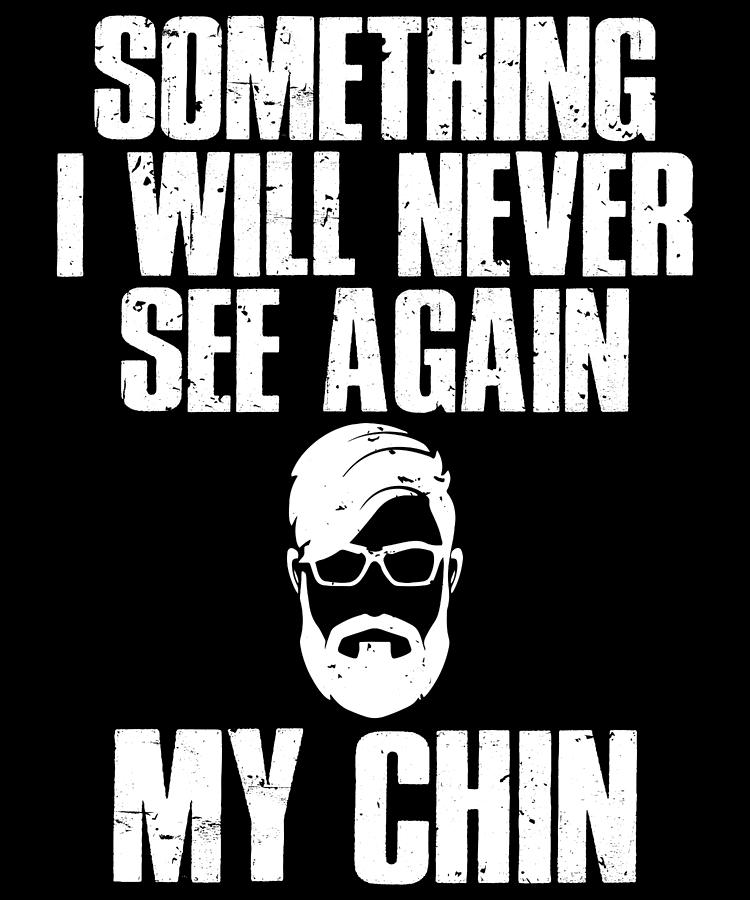 Funny Beard Jokes TShirt Never Seeing My Chin Again Digital Art by ...