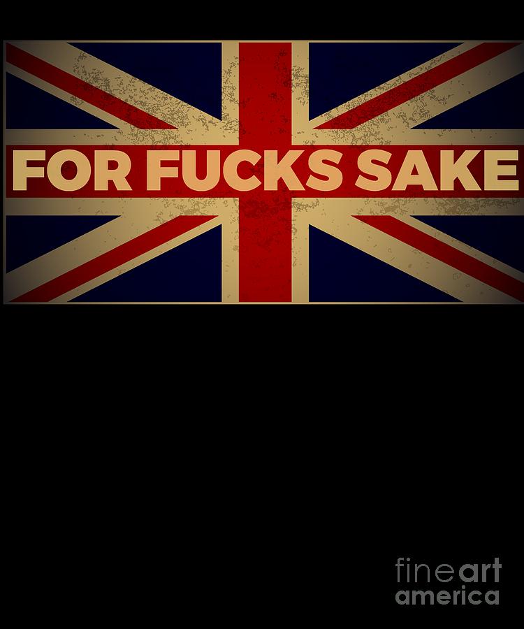 Funny British Slang Gift for Anglophiles For Fucks Sake Digital Art by Martin Hicks