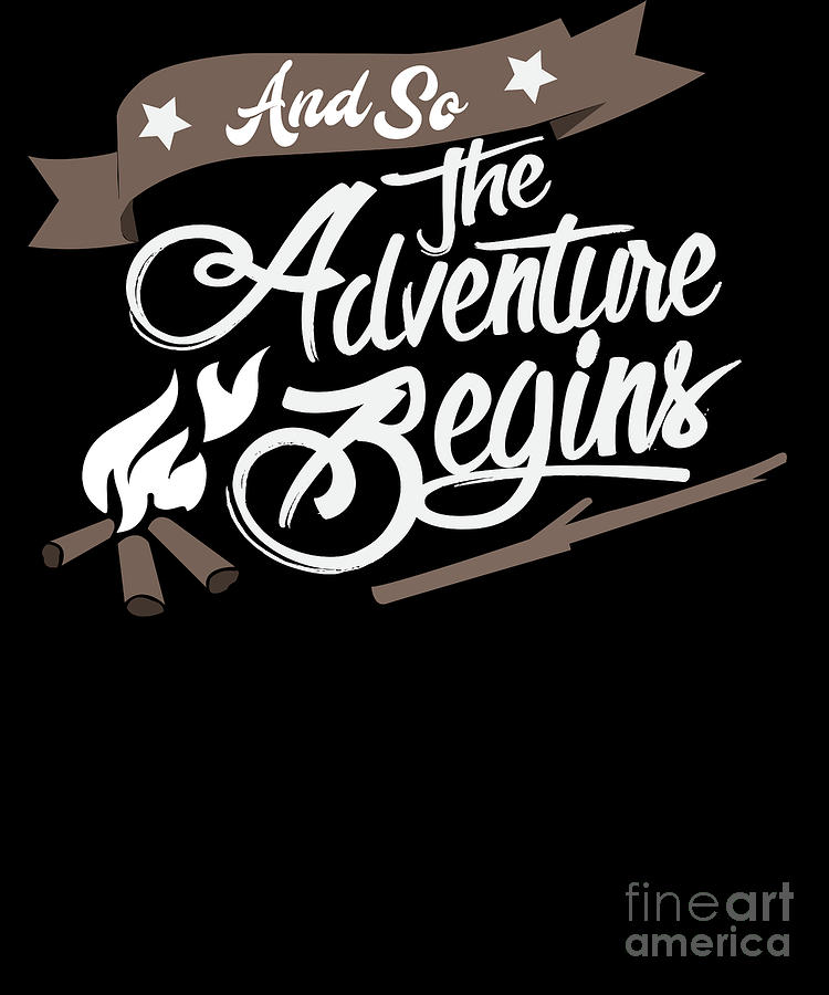 Funny Camping Quote And So The Adventure Begins Digital Art By Teequeen2603