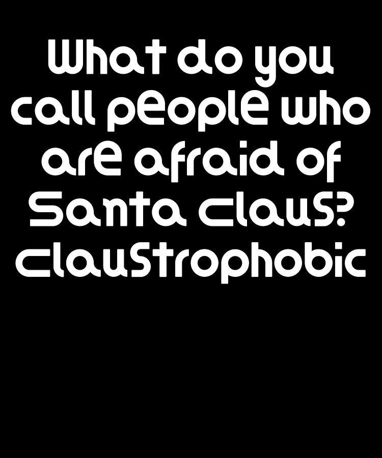 claustrophobic-who-would-ever-be-afraid-of-santa-claus-the-good