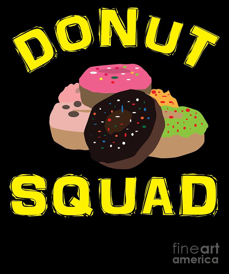Sugar Digital Art - Funny Donut Quote Donut Squad Gift by TeeQueen2603 Sugar Digital Art - Funny Donut Quote Donut Squad Gift by TeeQueen2603