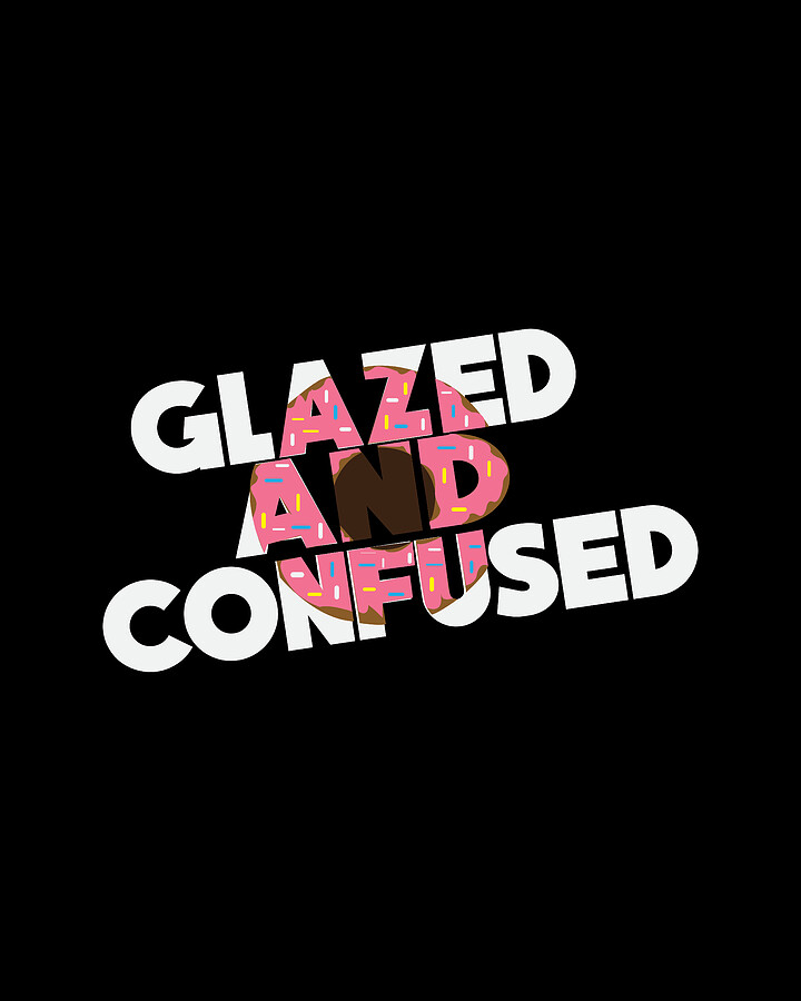 Funny Donut Quote Glaze and Confused Gift Digital Art by TeeQueen2603 Fine Art America