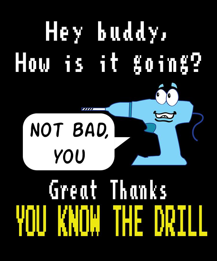 Funny Drill Tshirt Designs Hey Buddy Mixed Media By Roland Andres