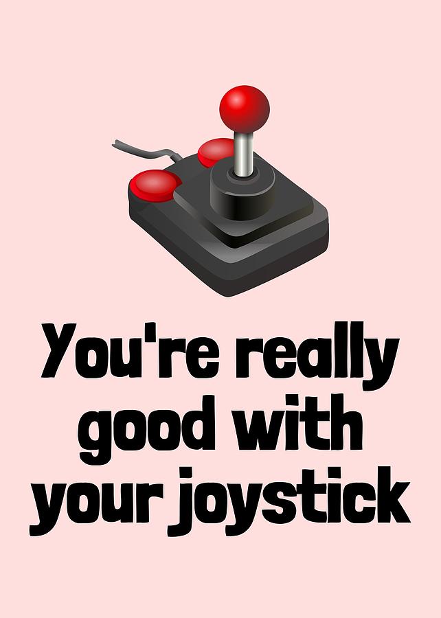 Funny Geek Card - Valentine's Day - Anniversary Card - Video Game Nerd -  Good With Your Joystick Digital Art by Joey Lott - Fine Art America