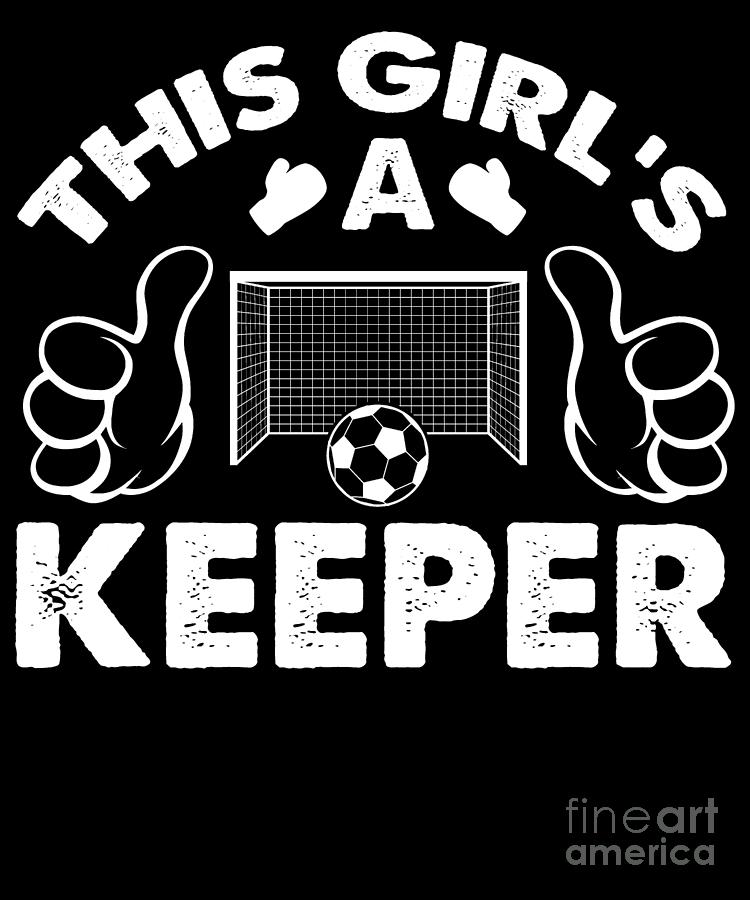Funny Girls Soccer Goalkeepers Gift for Football Players Coaches and Fans  Digital Art by Martin Hicks - Pixels