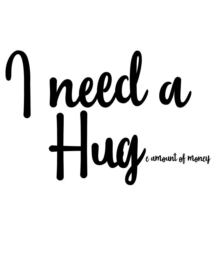 Funny I Need A Huge Amount Of Money Design Digital Art By Hope And Hobby