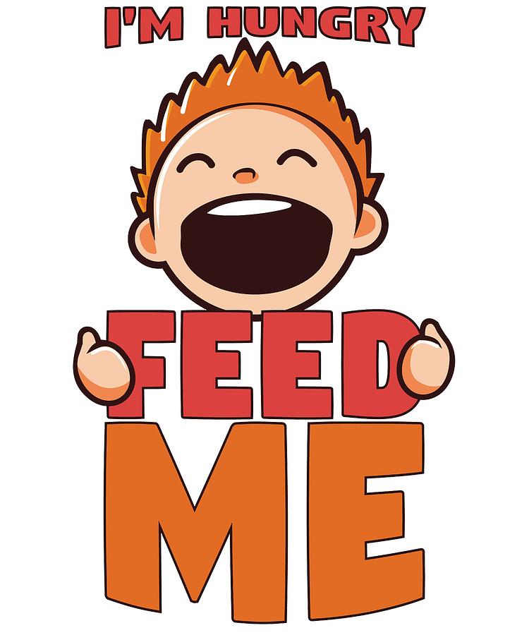 Funny Kid Im Hungry Feed Me Drawing by Kanig Designs