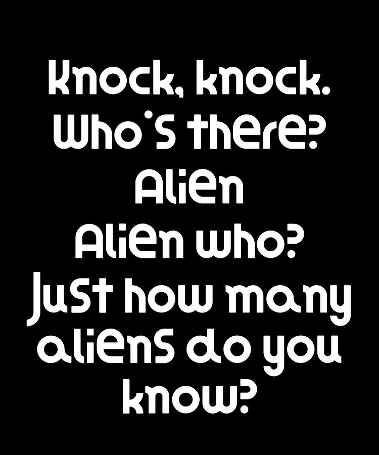 Funny Knock Knock Joke Knock knock Whos there Alien Alien who Just how ...