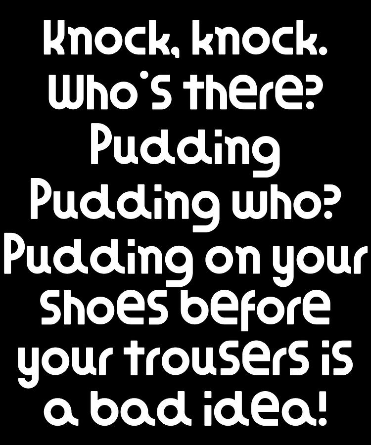Funny Knock Knock Joke Knock knock Whos there Pudding Pudding who ...