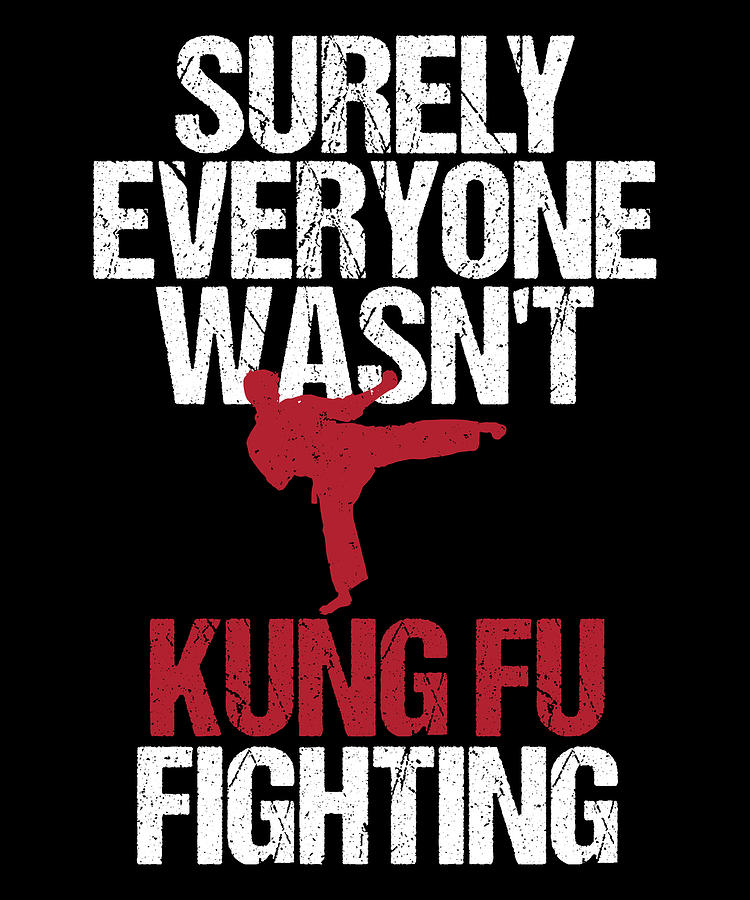 Funny Kung Fu Fighting Design Surely Everyone Wasnt Kung Fu Fighting Design Digital Art By Muzette Casas