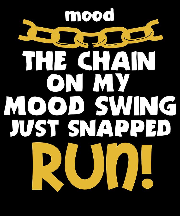 Funny Mood Swing T Shirt Design MOOD SWING CHAIN Mixed Media by Roland ...