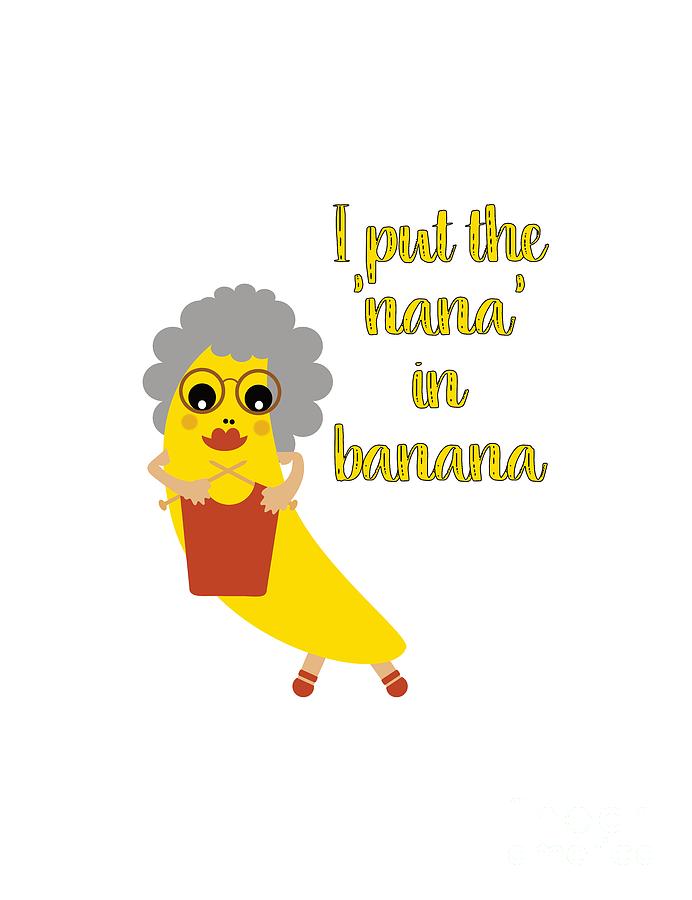 Funny Nana Banana with Text  Digital Art by Barefoot Bodeez Art