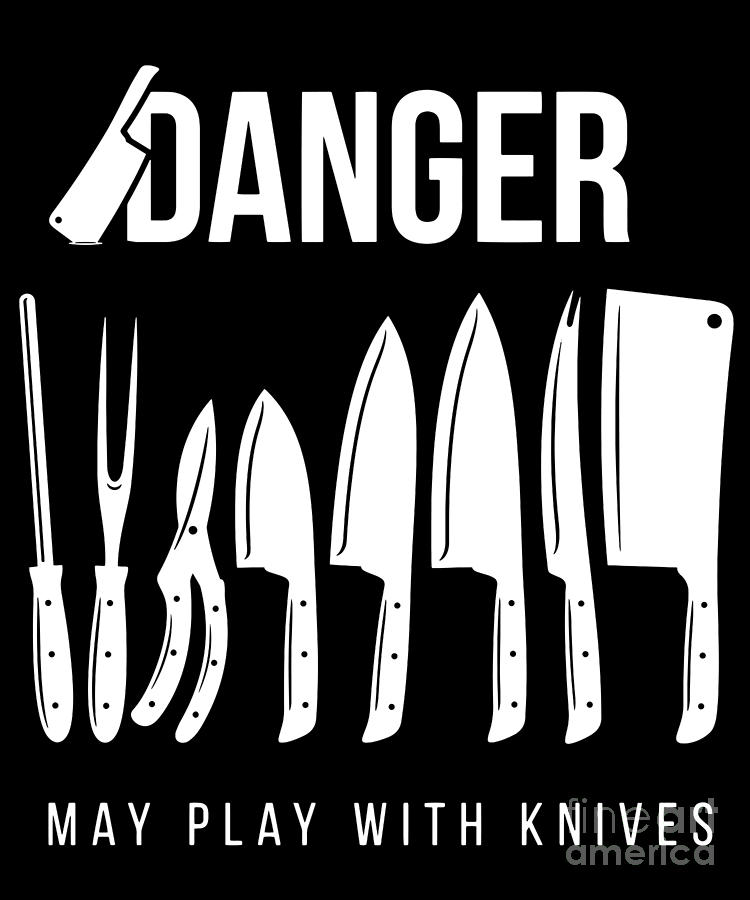 Funny Prep Cook Gift for Preparation Cooks and Chefs Danger May Play with Knives  Digital Art by Martin Hicks