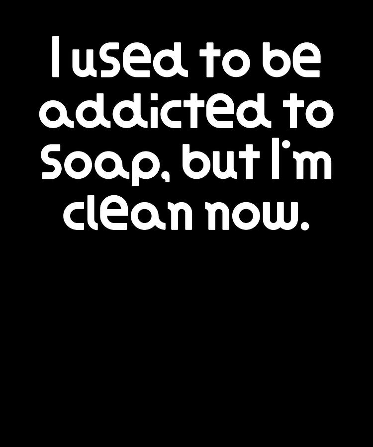 Funny Pun Joke I used to be addicted to soap but Im clean now Digital Art  by DogBoo - Fine Art America
