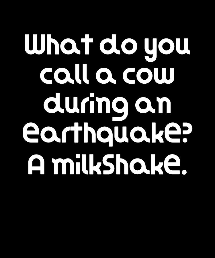 Funny Pun Joke What do you call a cow during an earthquake A milkshake  Digital Art by DogBoo - Fine Art America