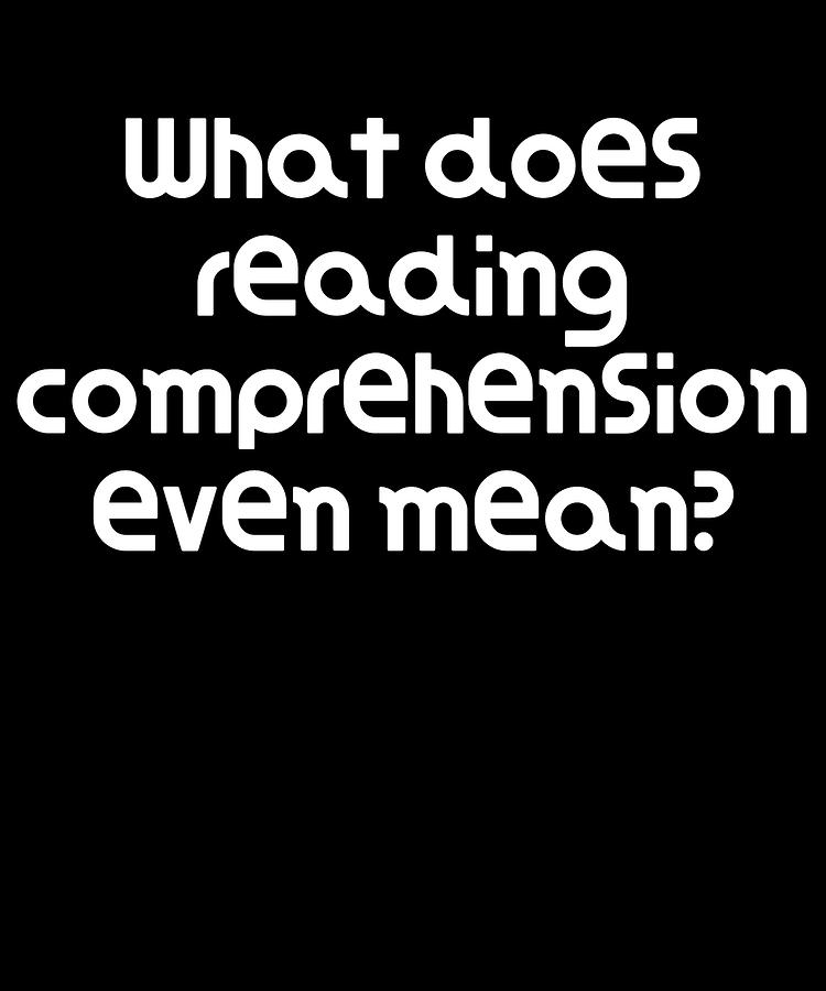 Funny Pun Joke What does reading comprehension even mean Digital Art by ...