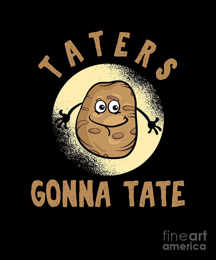 Funny Puns Foodies Food Lovers Gift Taters Gonna Hate Me Cool Potato ...