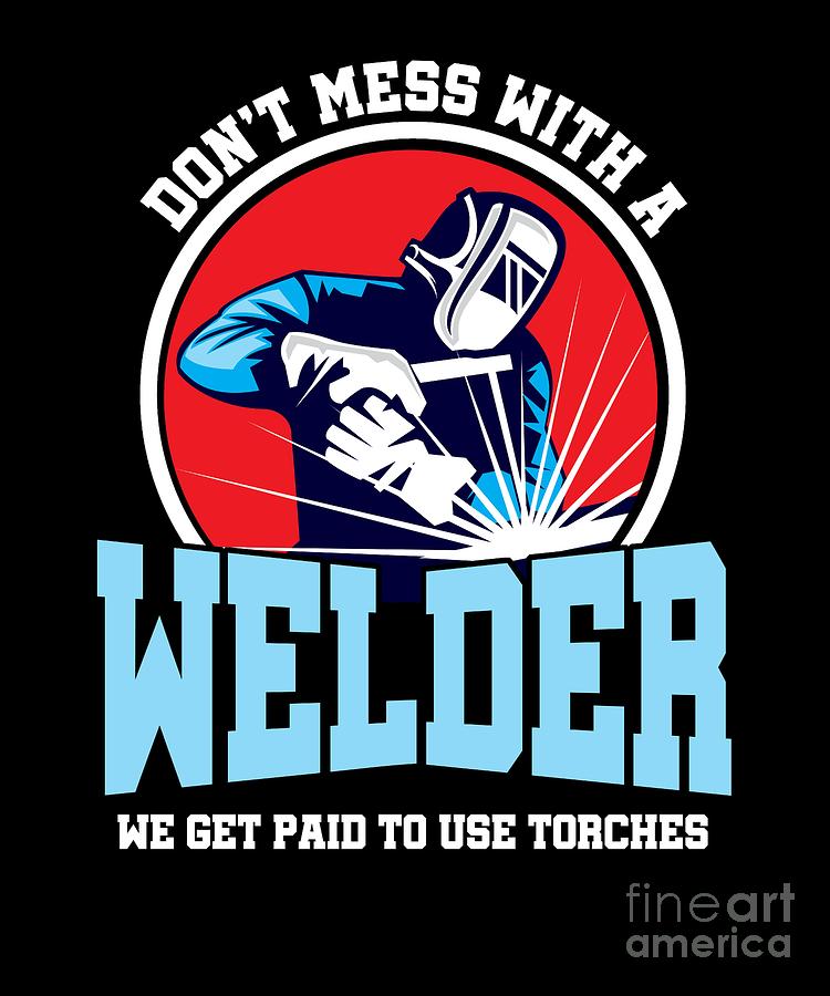 Metal Melting Soldering Funny Savage Welders Dont Mess With A Welder ...
