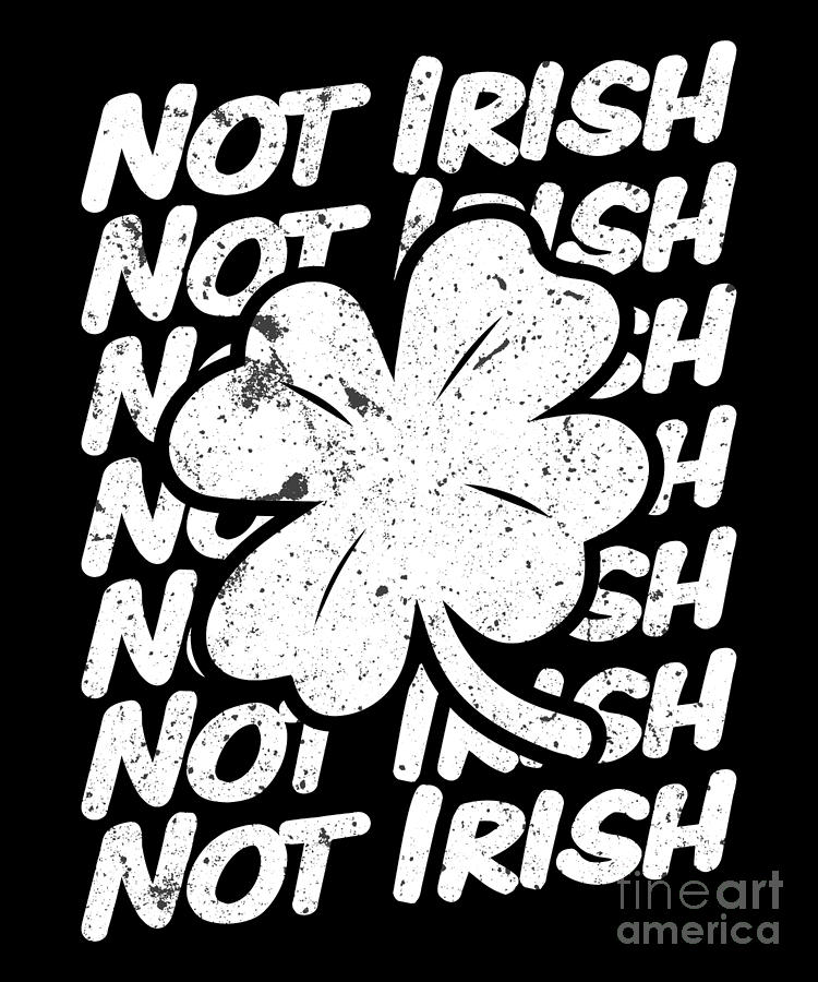 Funny St Patricks Day Irish Beer Shamrock T Not Irish Shamrock Digital Art By Henry B Fine 8108