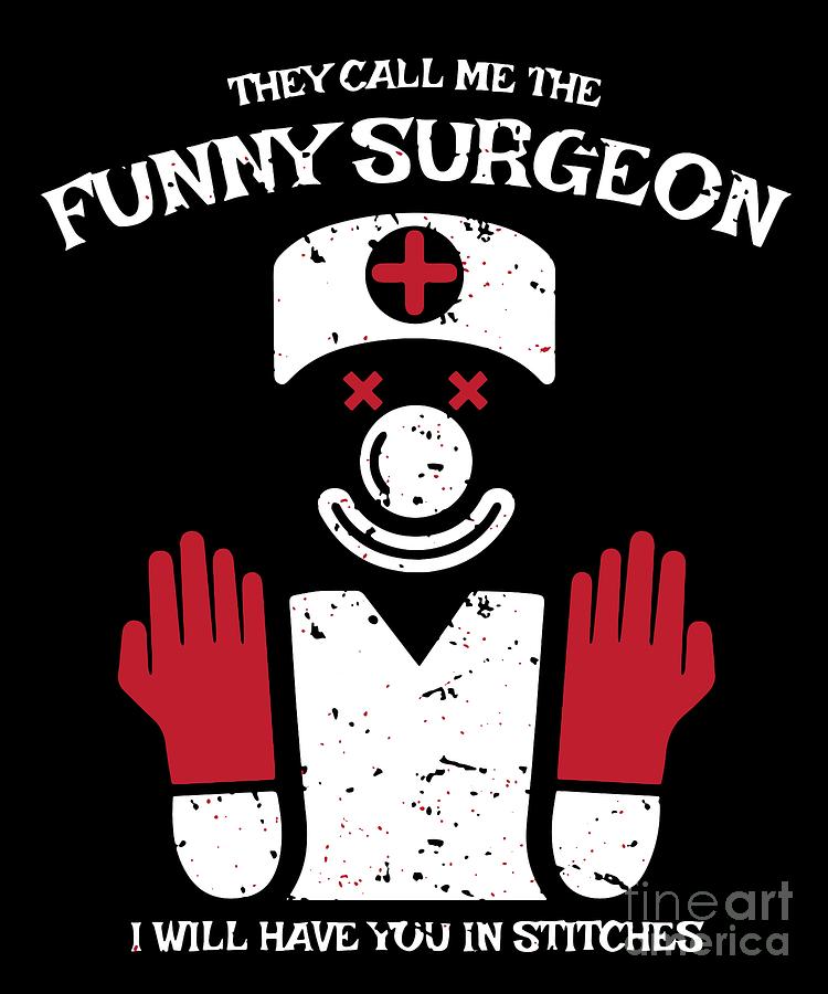 Funny Surgeon Gift for Surgeons Doctors and Nurses to take to Surgery and  the Operating Theatre Digital Art by Martin Hicks - Fine Art America