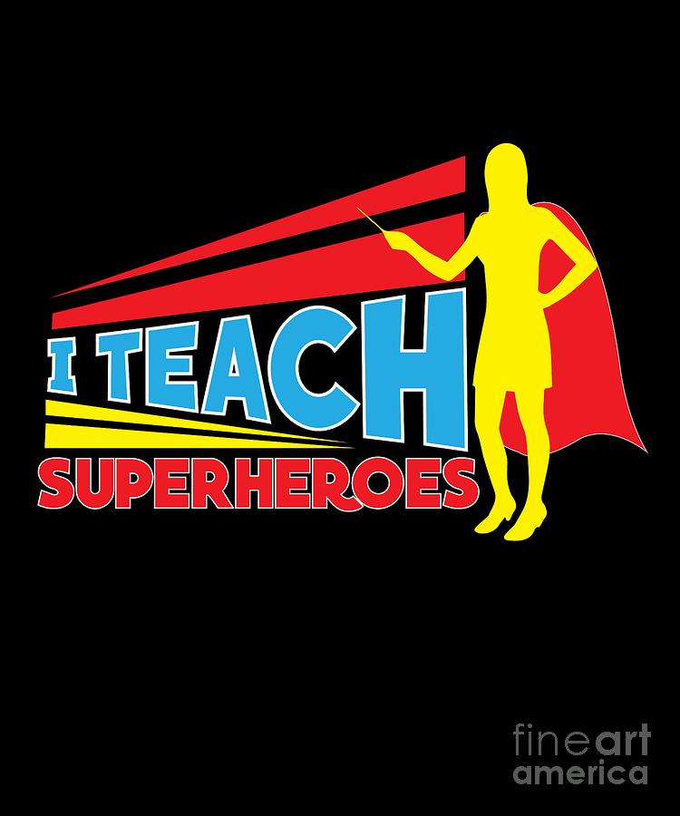 Christmas Digital Art - Funny Teacher I Teach Superheroes Student School by TeeQueen2603