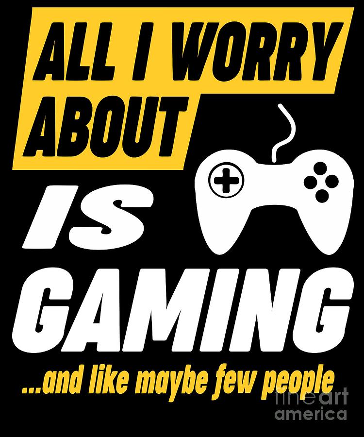 Gaming Lovers Worries Funny Quote Digital Art by Dusan Vrdelja - Fine ...