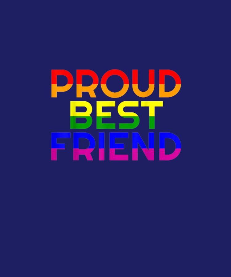 Gay Ally Proud Best Friend Pride Shirt Lgbt Rainbow Flag Bff Digital Art By Do David 