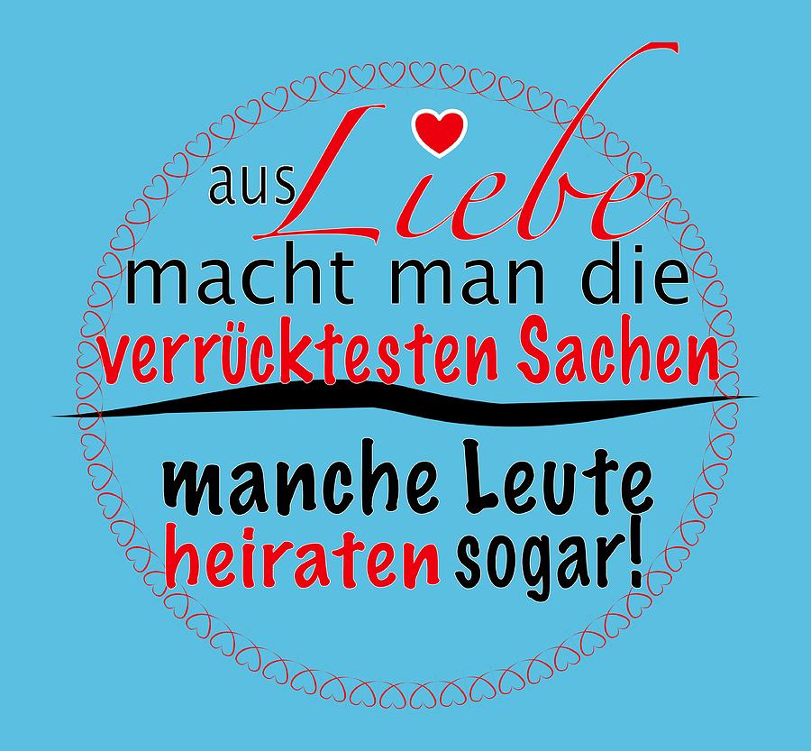 German funny saying Aus Liebe heiraten Painting by Patricia Piotrak