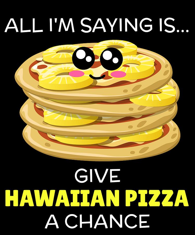 Give Hawaiian Pizza A Chance Funny Pizza Pun Digital Art by DogBoo - Pixels