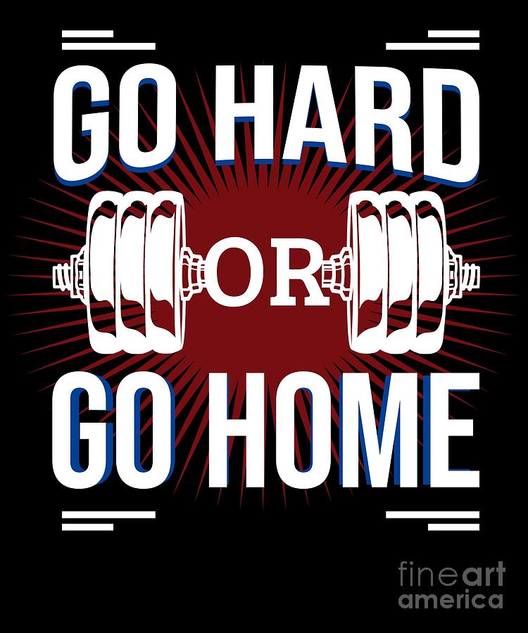 Go Hard Or Go Home Fitness Gym Workout Quote