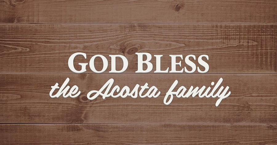 God Bless Digital Art - God Bless the Acosta Family - Personalized by S Leonard God Bless Digital Art - God Bless the Acosta Family - Personalized by S Leonard