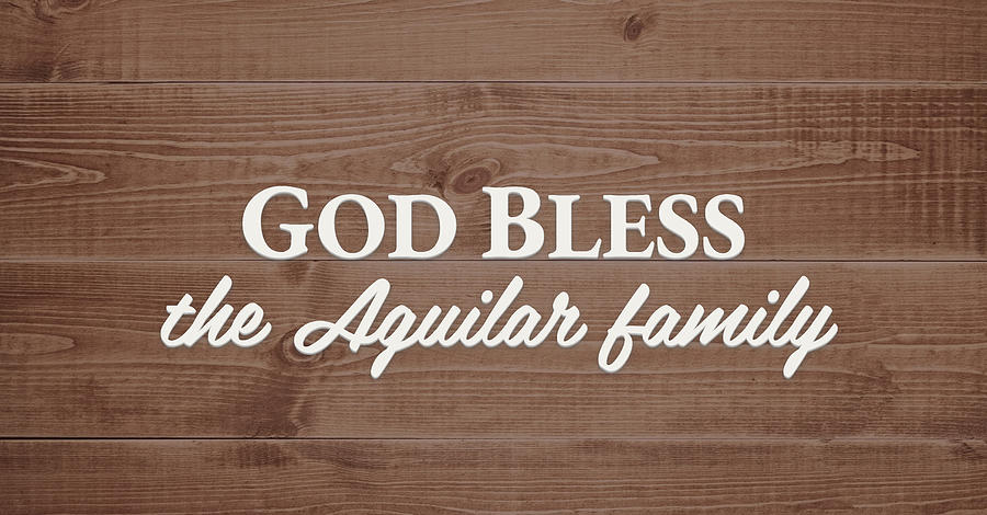 God Bless Digital Art - God Bless the Aguilar Family - Personalized by S Leonard God Bless Digital Art - God Bless the Aguilar Family - Personalized by S Leonard