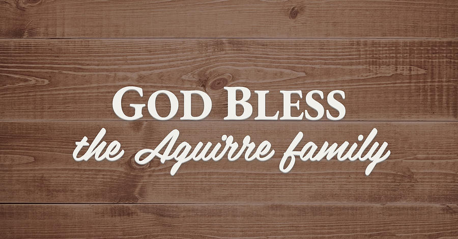God Bless Digital Art - God Bless the Aguirre Family - Personalized by S Leonard God Bless Digital Art - God Bless the Aguirre Family - Personalized by S Leonard