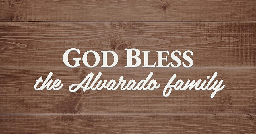 God Bless Digital Art - God Bless the Alvarado Family - Personalized by S Leonard God Bless Digital Art - God Bless the Alvarado Family - Personalized by S Leonard