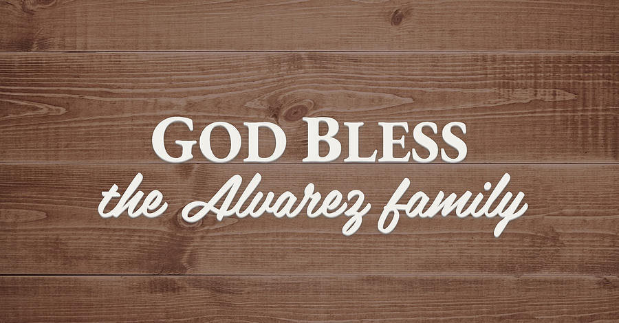 God Bless Digital Art - God Bless the Alvarez Family - Personalized by S Leonard God Bless Digital Art - God Bless the Alvarez Family - Personalized by S Leonard