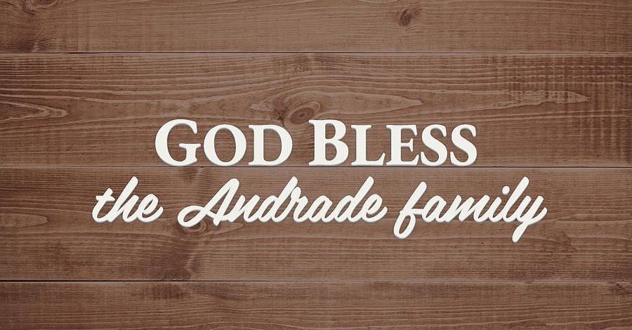 God Bless Digital Art - God Bless the Andrade Family - Personalized by S Leonard God Bless Digital Art - God Bless the Andrade Family - Personalized by S Leonard