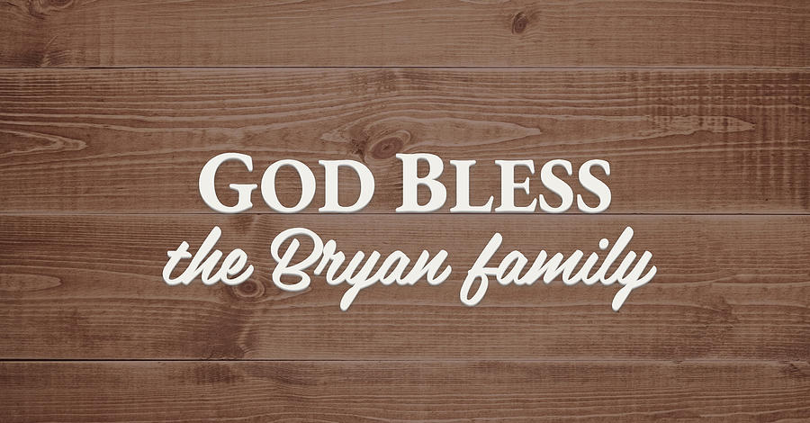 God Bless Digital Art - God Bless the Bryan Family - Personalized by S Leonard God Bless Digital Art - God Bless the Bryan Family - Personalized by S Leonard