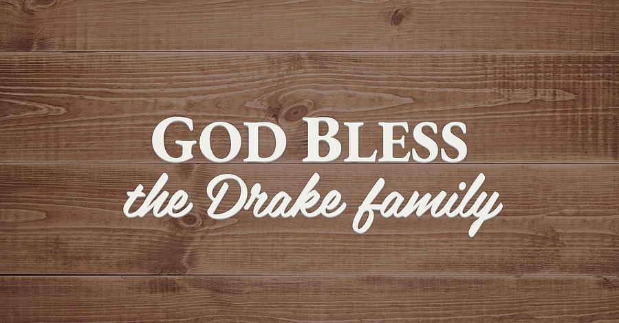 God Bless Digital Art - God Bless the Drake Family - Personalized by S Leonard God Bless Digital Art - God Bless the Drake Family - Personalized by S Leonard