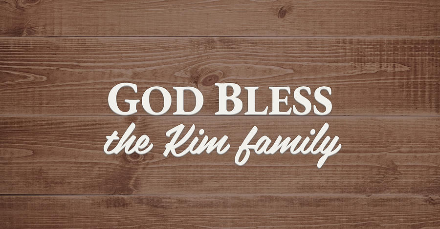 God Bless Digital Art - God Bless the Kim Family - Personalized by S Leonard God Bless Digital Art - God Bless the Kim Family - Personalized by S Leonard