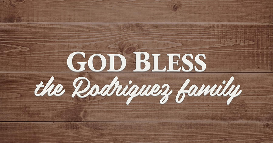 God Bless Digital Art - God Bless the Rodriguez Family - Personalized by S Leonard God Bless Digital Art - God Bless the Rodriguez Family - Personalized by S Leonard