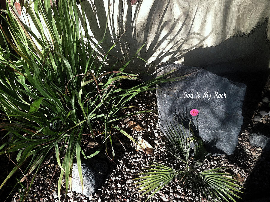 Back-yard Photograph - God Is My Rock by Sherris - Of Palm Springs Back-yard Photograph - God Is My Rock by Sherris - Of Palm Springs