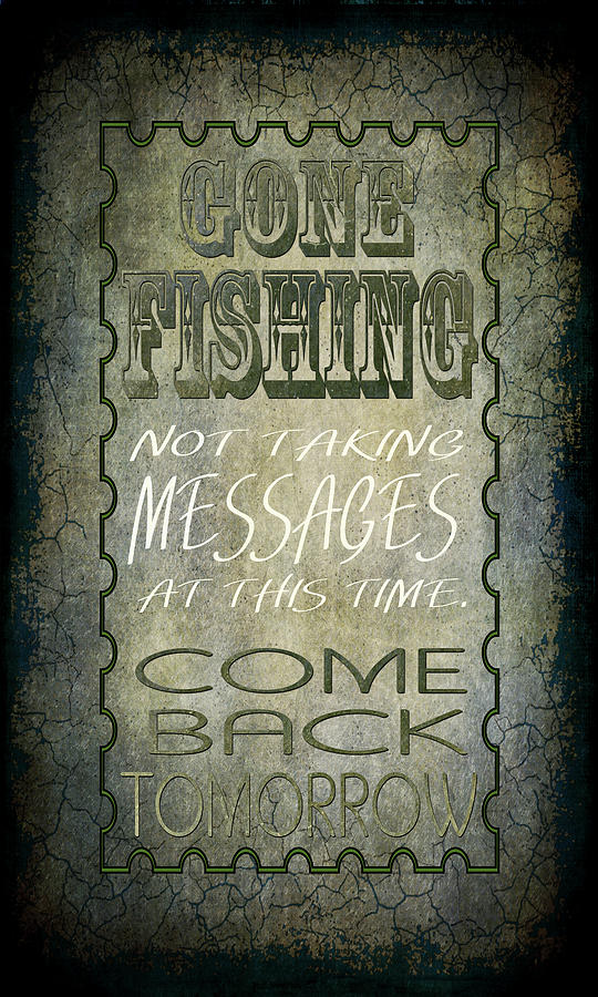 Gone Fishing Come Back Tomorrow Mixed Media by Lightboxjournal